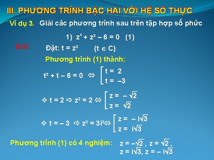 III. PHƯƠNG TRÌNH BẬC HAI VỚI HỆ SỐ THỰC Ví dụ 3. Giải các