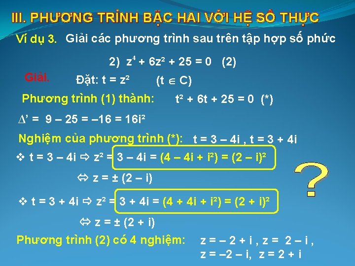 III. PHƯƠNG TRÌNH BẬC HAI VỚI HỆ SỐ THỰC Ví dụ 3. Giải các