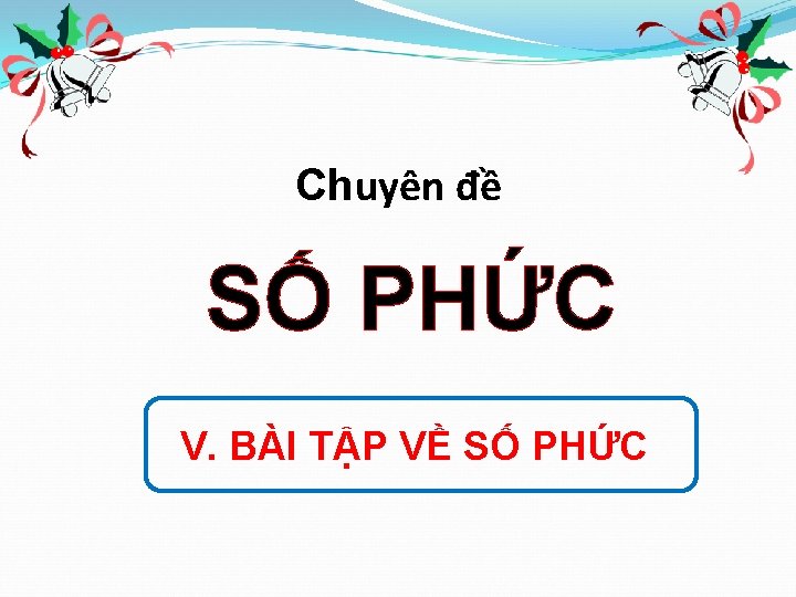 Chuyên đề SỐ PHỨC V. BÀI TẬP VỀ SỐ PHỨC 