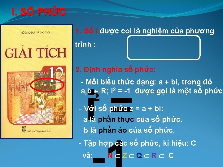 I. SỐ PHỨC 1. Số i được coi là nghiệm của phương trình :