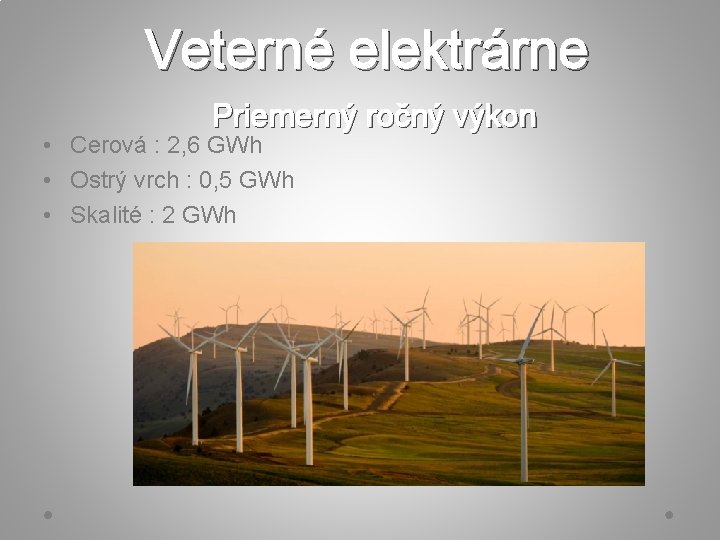 Veterné elektrárne Priemerný ročný výkon • Cerová : 2, 6 GWh • Ostrý vrch