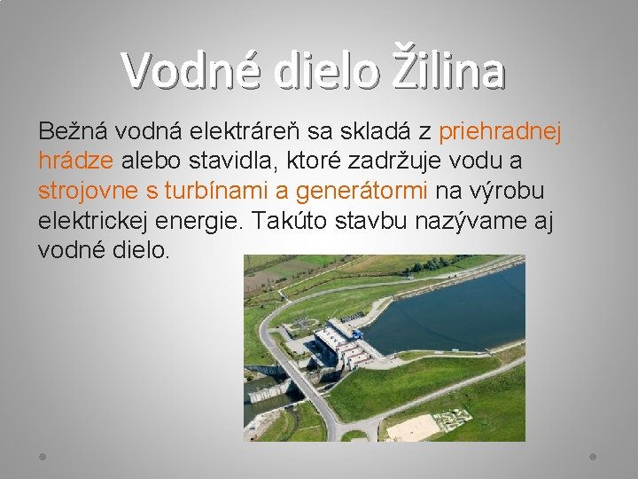Vodné dielo Žilina Bežná vodná elektráreň sa skladá z priehradnej hrádze alebo stavidla, ktoré