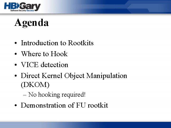 Agenda • • Introduction to Rootkits Where to Hook VICE detection Direct Kernel Object