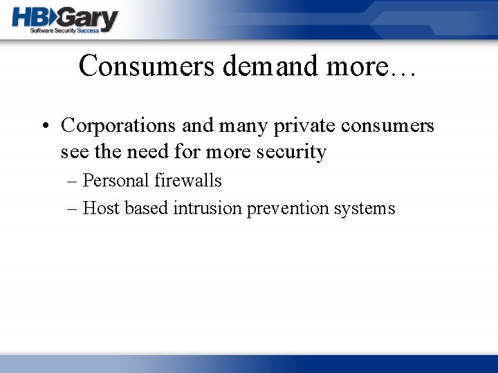 Consumers demand more… • Corporations and many private consumers see the need for more