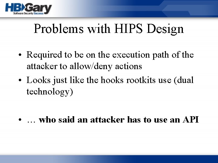 Problems with HIPS Design • Required to be on the execution path of the