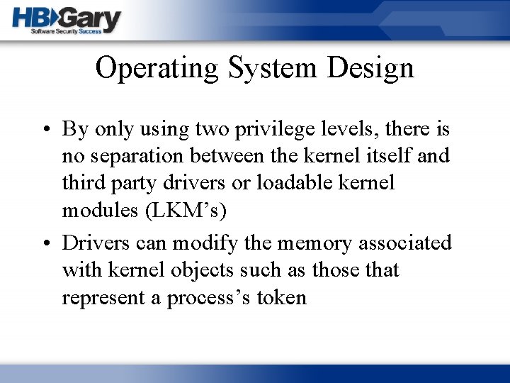 Operating System Design • By only using two privilege levels, there is no separation