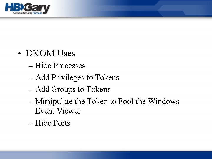  • DKOM Uses – Hide Processes – Add Privileges to Tokens – Add