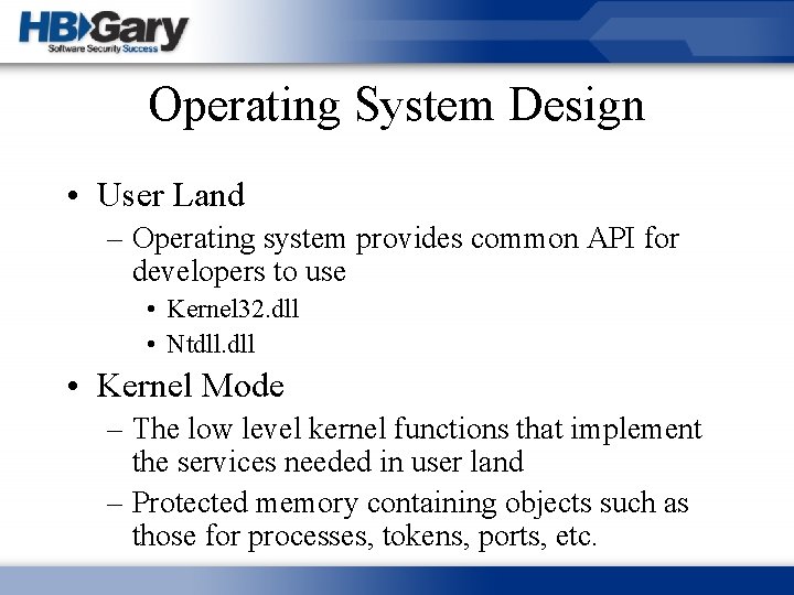 Operating System Design • User Land – Operating system provides common API for developers