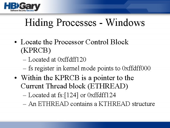 Hiding Processes - Windows • Locate the Processor Control Block (KPRCB) – Located at