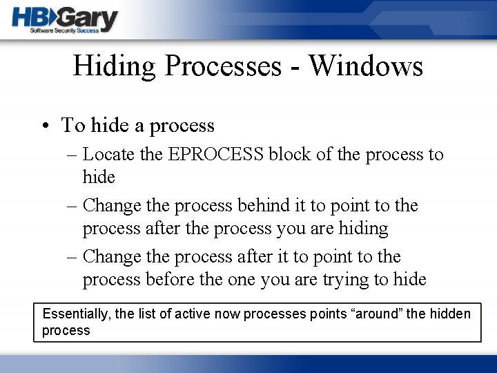 Hiding Processes - Windows • To hide a process – Locate the EPROCESS block