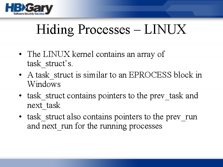 Hiding Processes – LINUX • The LINUX kernel contains an array of task_struct’s. •