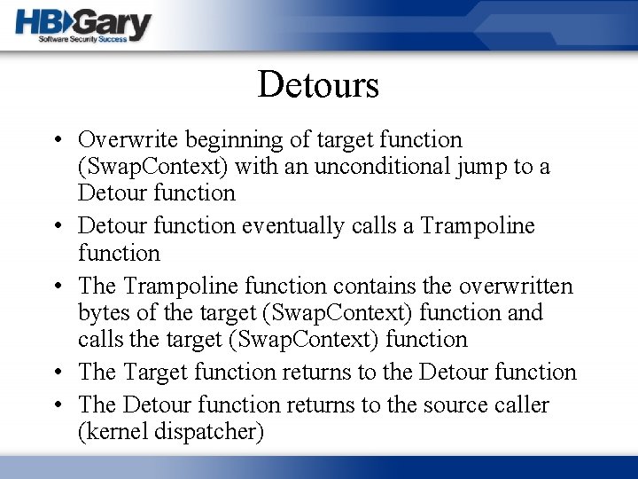 Detours • Overwrite beginning of target function (Swap. Context) with an unconditional jump to