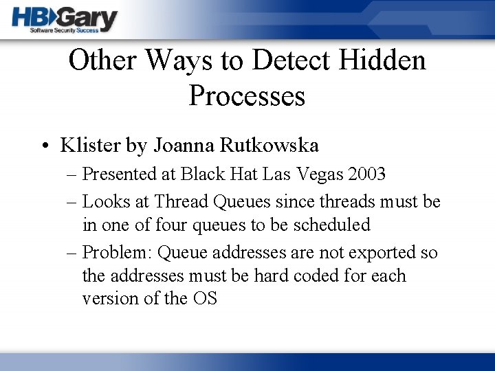 Other Ways to Detect Hidden Processes • Klister by Joanna Rutkowska – Presented at