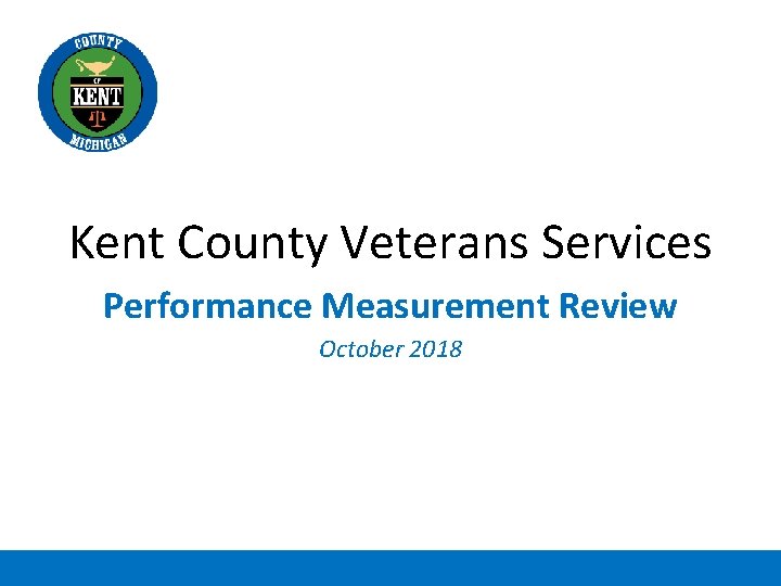 Kent County Veterans Services Performance Measurement Review October 2018 