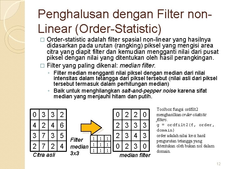 Penghalusan dengan Filter non. Linear (Order-Statistic) Order-statistic adalah filter spasial non-linear yang hasilnya didasarkan