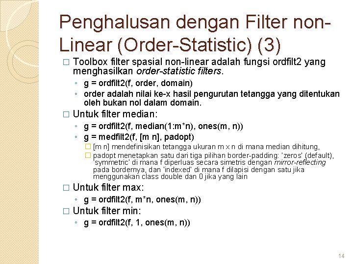 Penghalusan dengan Filter non. Linear (Order-Statistic) (3) � Toolbox filter spasial non-linear adalah fungsi