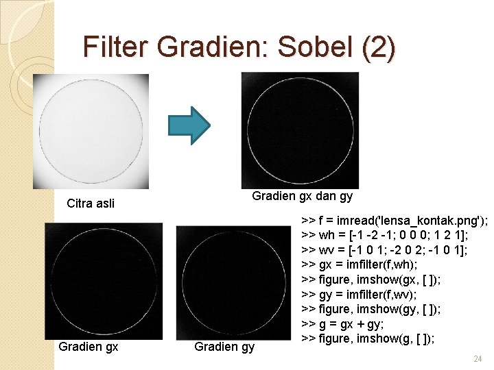 Filter Gradien: Sobel (2) Citra asli Gradien gx dan gy Gradien gy >> f