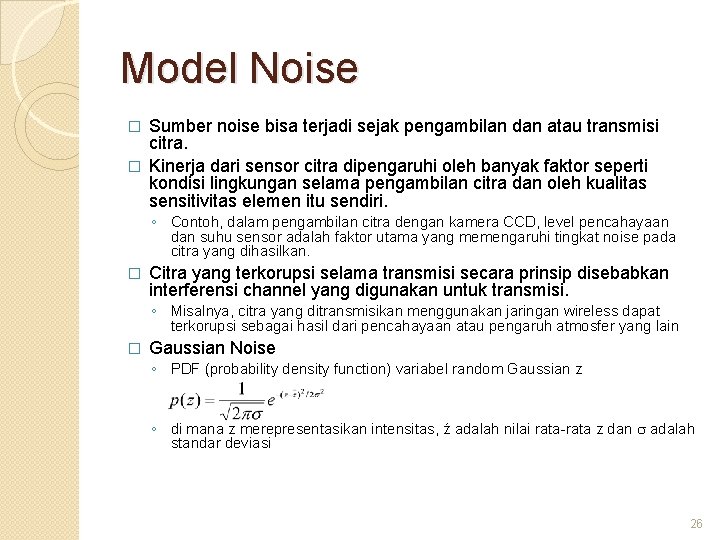 Model Noise Sumber noise bisa terjadi sejak pengambilan dan atau transmisi citra. � Kinerja