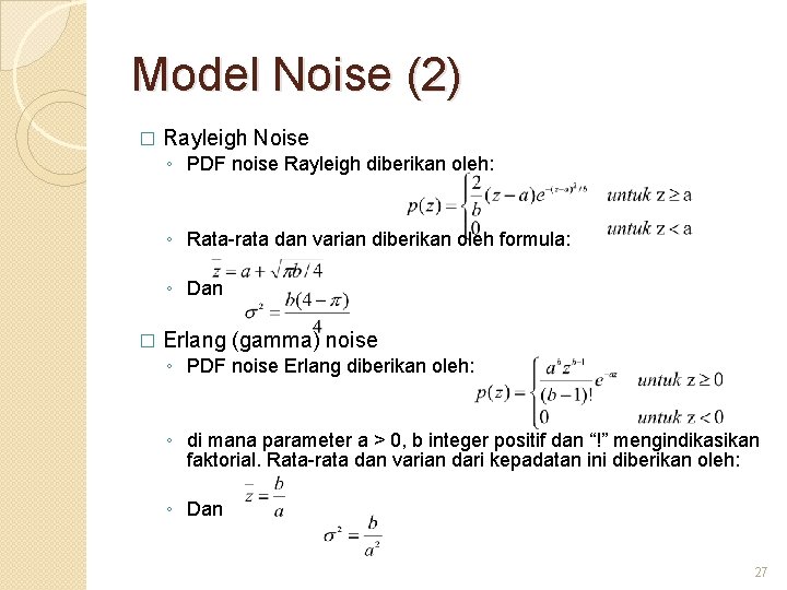 Model Noise (2) � Rayleigh Noise ◦ PDF noise Rayleigh diberikan oleh: ◦ Rata-rata