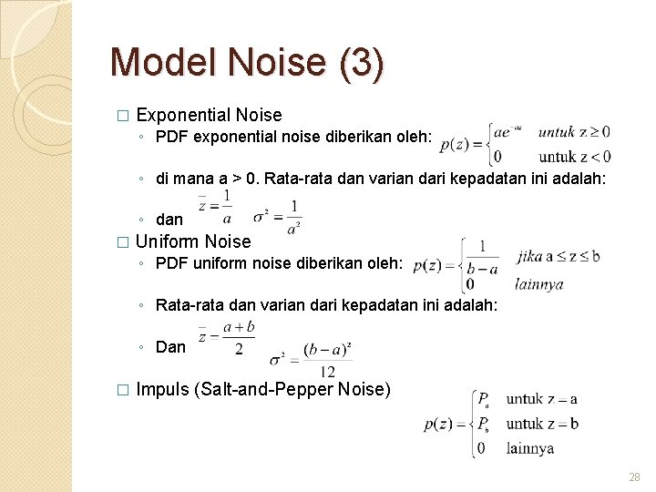 Model Noise (3) � Exponential Noise ◦ PDF exponential noise diberikan oleh: ◦ di