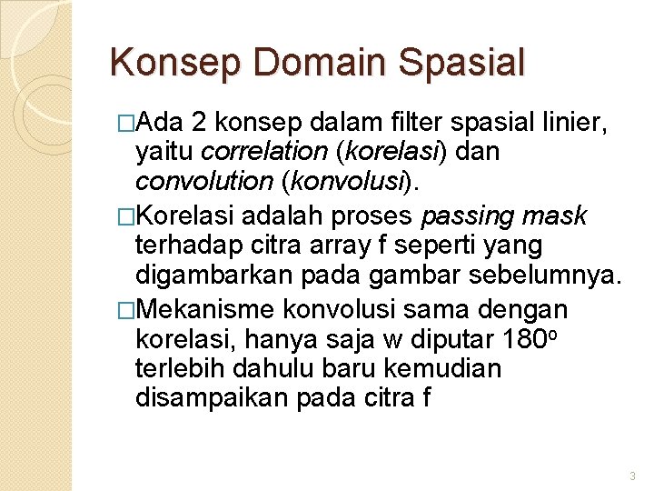 Konsep Domain Spasial �Ada 2 konsep dalam filter spasial linier, yaitu correlation (korelasi) dan