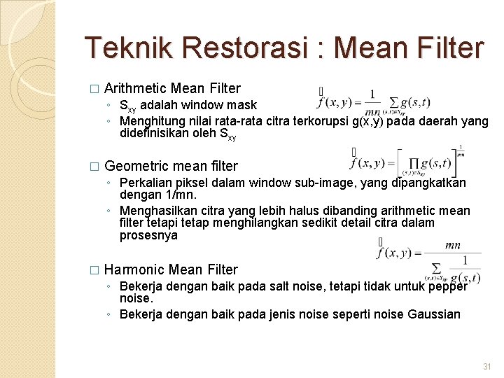 Teknik Restorasi : Mean Filter � Arithmetic Mean Filter ◦ Sxy adalah window mask