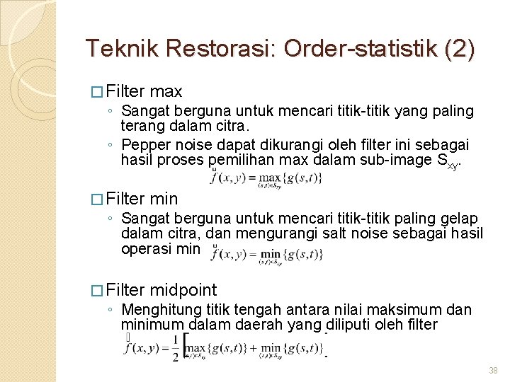 Teknik Restorasi: Order-statistik (2) � Filter max � Filter min � Filter midpoint ◦