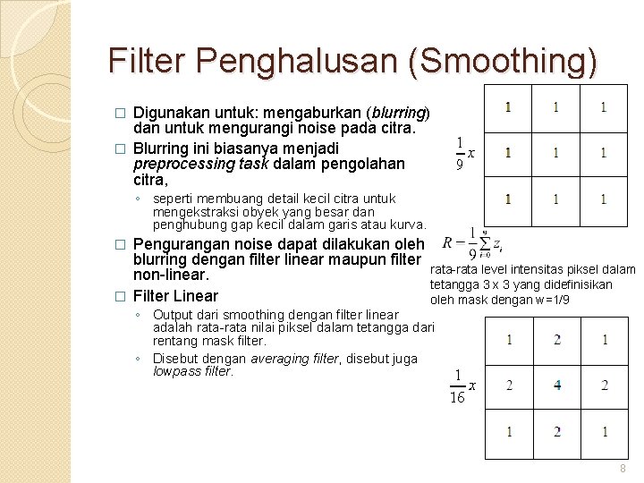 Filter Penghalusan (Smoothing) Digunakan untuk: mengaburkan (blurring) dan untuk mengurangi noise pada citra. �