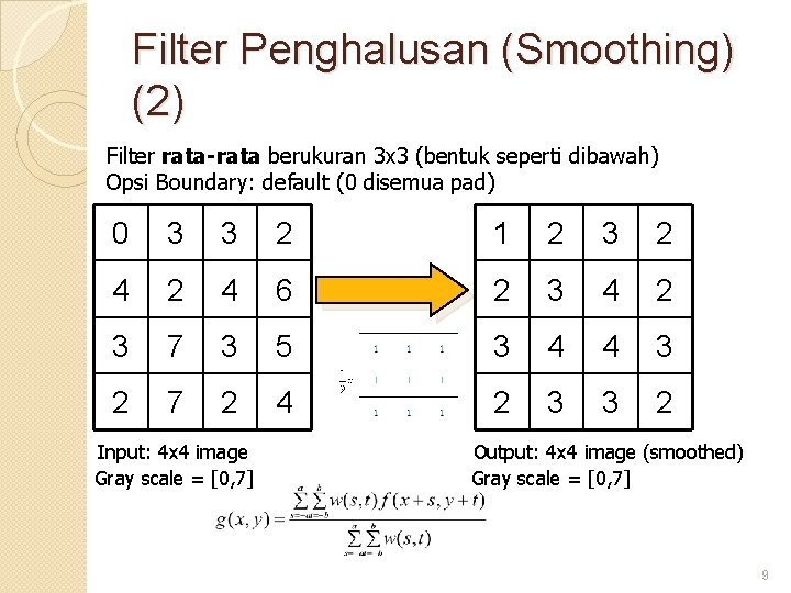 Filter Penghalusan (Smoothing) (2) Filter rata-rata berukuran 3 x 3 (bentuk seperti dibawah) Opsi