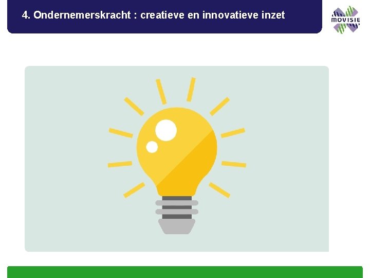4. Ondernemerskracht : creatieve en innovatieve inzet 