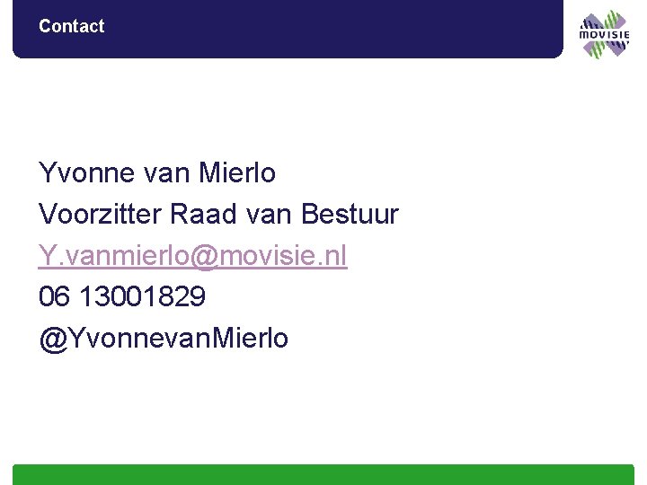 Contact Yvonne van Mierlo Voorzitter Raad van Bestuur Y. vanmierlo@movisie. nl 06 13001829 @Yvonnevan.