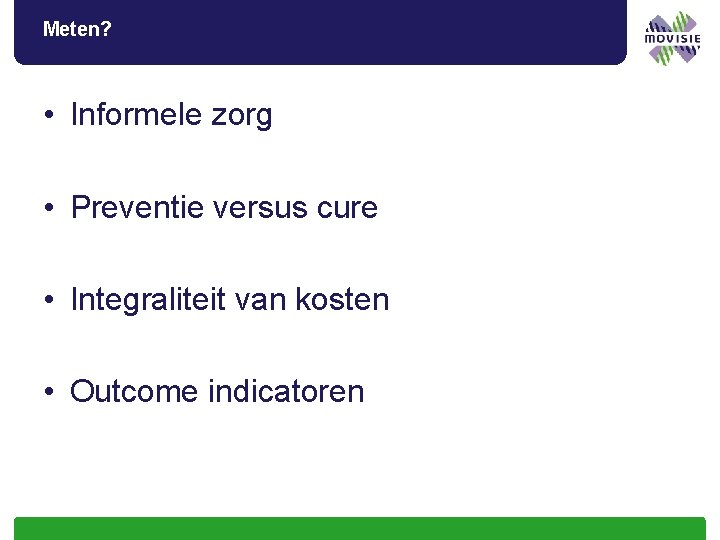 Meten? • Informele zorg • Preventie versus cure • Integraliteit van kosten • Outcome