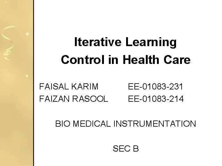 Iterative Learning Control in Health Care FAISAL KARIM FAIZAN RASOOL EE-01083 -231 EE-01083 -214 Iterative Learning Control in Health Care FAISAL KARIM FAIZAN RASOOL EE-01083 -231 EE-01083 -214