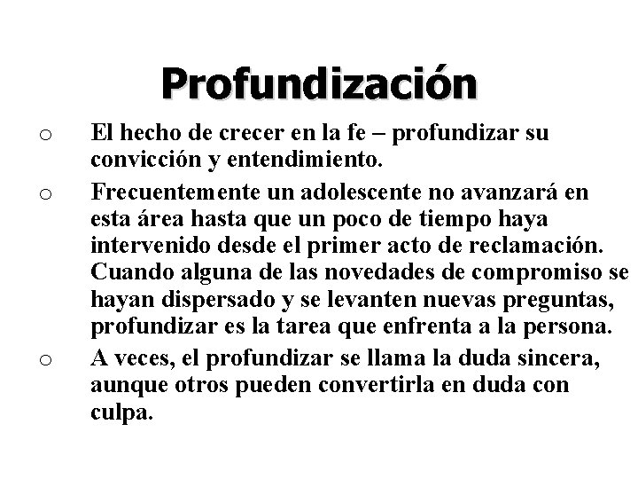 Profundización o o o El hecho de crecer en la fe – profundizar su