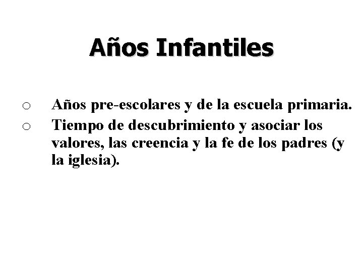 Años Infantiles o o Años pre-escolares y de la escuela primaria. Tiempo de descubrimiento