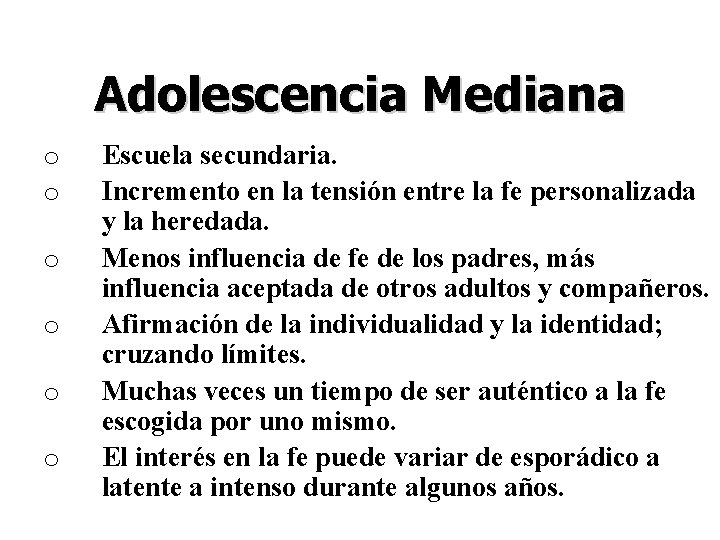 Adolescencia Mediana o o o Escuela secundaria. Incremento en la tensión entre la fe