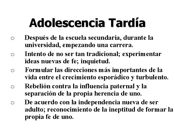 Adolescencia Tardía o o o Después de la escuela secundaria, durante la universidad, empezando