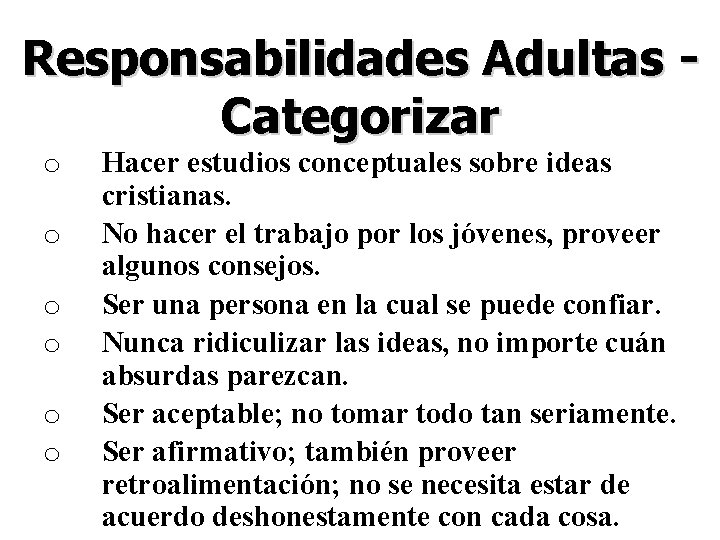 Responsabilidades Adultas Categorizar o o o Hacer estudios conceptuales sobre ideas cristianas. No hacer