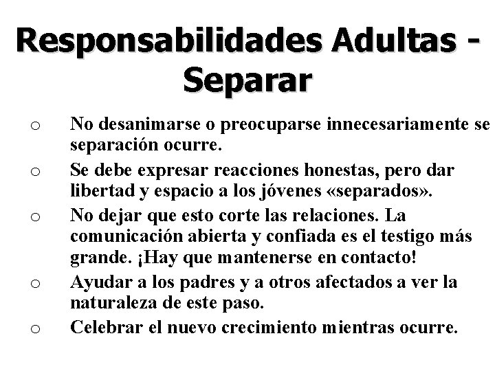 Responsabilidades Adultas Separar o o o No desanimarse o preocuparse innecesariamente se separación ocurre.