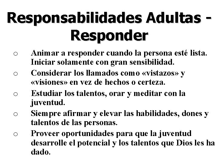 Responsabilidades Adultas Responder o o o Animar a responder cuando la persona esté lista.