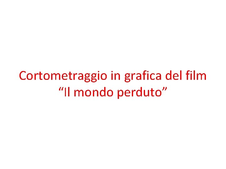 Cortometraggio in grafica del film “Il mondo perduto” 