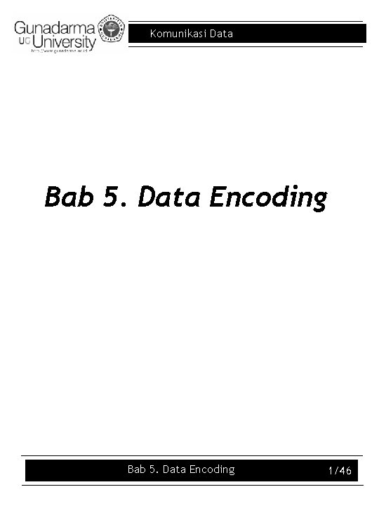 Komunikasi Data Bab 5. Data Encoding 1/46 