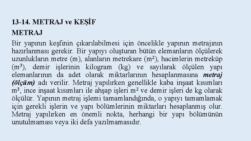 13 -14. METRAJ ve KEŞİF METRAJ Bir yapının keşfinin çıkarılabilmesi için öncelikle yapının metrajının