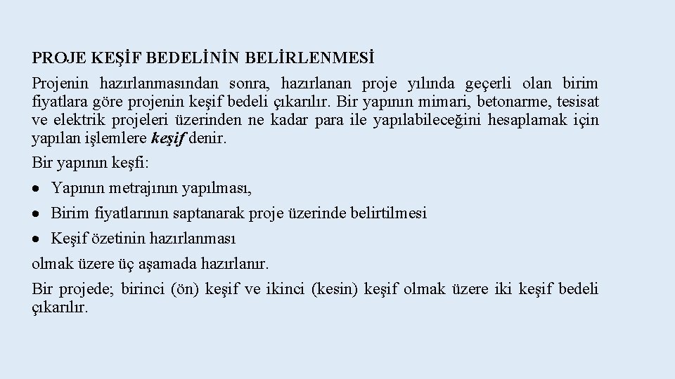 PROJE KEŞİF BEDELİNİN BELİRLENMESİ Projenin hazırlanmasından sonra, hazırlanan proje yılında geçerli olan birim fiyatlara