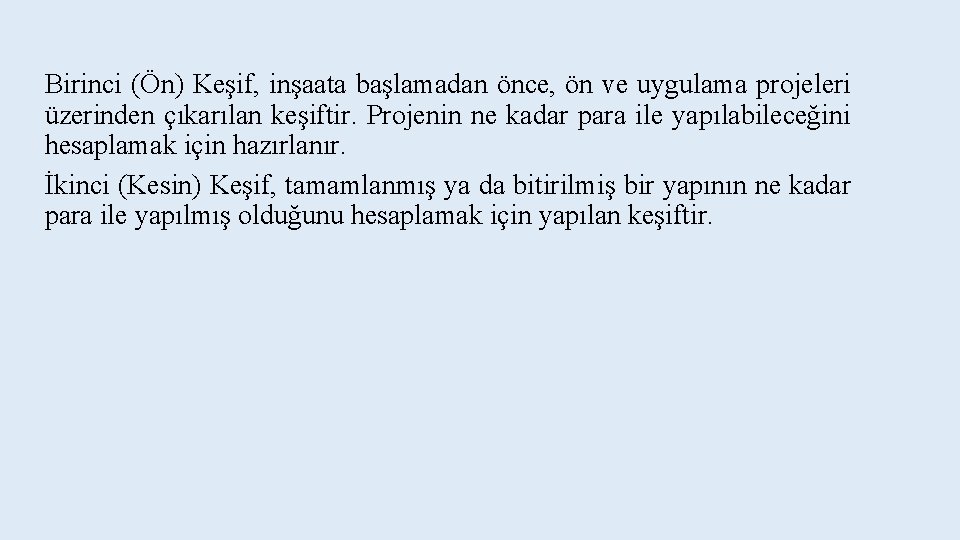 Birinci (Ön) Keşif, inşaata başlamadan önce, ön ve uygulama projeleri üzerinden çıkarılan keşiftir. Projenin