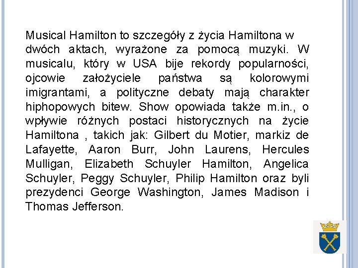 Musical Hamilton to szczegóły z życia Hamiltona w dwóch aktach, wyrażone za pomocą muzyki.