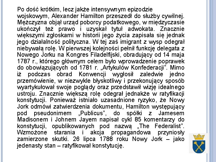 Po dość krótkim, lecz jakże intensywnym epizodzie wojskowym, Alexander Hamilton przeszedł do służby cywilnej.