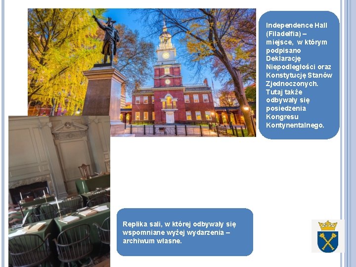 Independence Hall (Filadelfia) – miejsce, w którym podpisano Deklarację Niepodległości oraz Konstytucję Stanów Zjednoczonych.