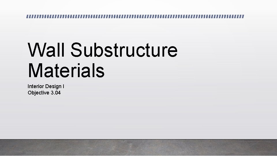 Wall Substructure Materials Interior Design I Objective 3. 04 