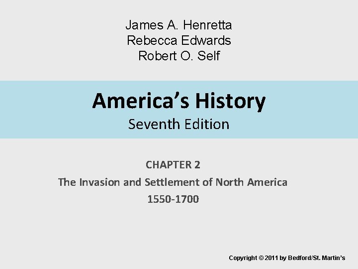 James A. Henretta Rebecca Edwards Robert O. Self America’s History Seventh Edition CHAPTER 2